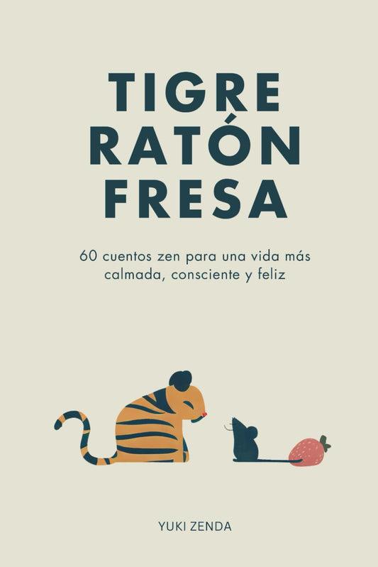 Trigue, Ratón, Fresa: 60 cuentos zen para una vida más calmada, consciente y feliz