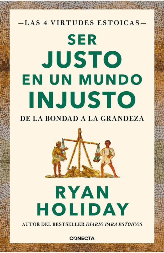 Cómo ser Justo en un Mundo Injusto. Las 4 Virtudes Estoicas