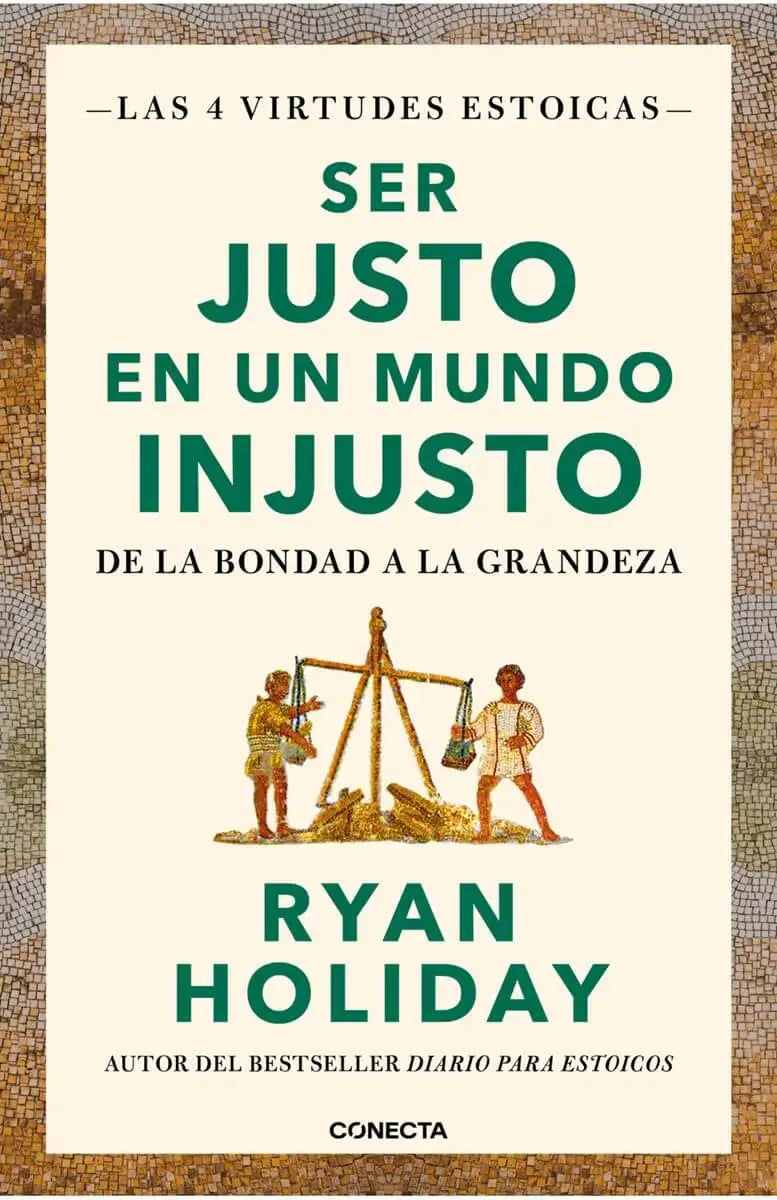 Cómo ser Justo en un Mundo Injusto. Las 4 Virtudes Estoicas