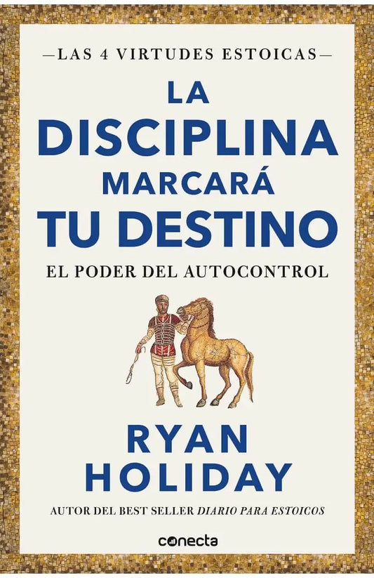 La Disciplina Marcará tu Destino. Las 4 Virtudes Estoicas